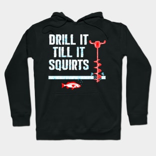 Drill It Till It Squirts Ice Fishing Auger Hoodie